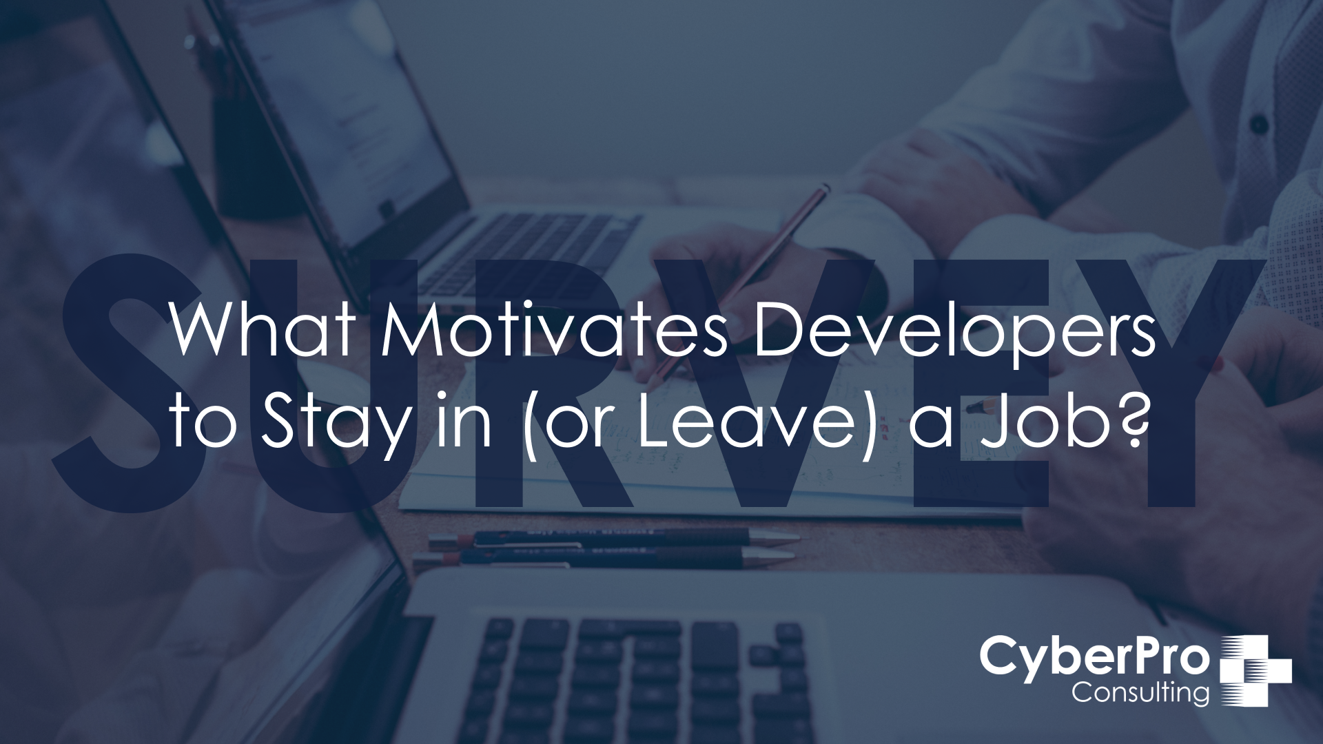 Survey: What Motivates Developers to Stay in (or Leave) a Job? - On a background image that contains laptops and people filling in forms